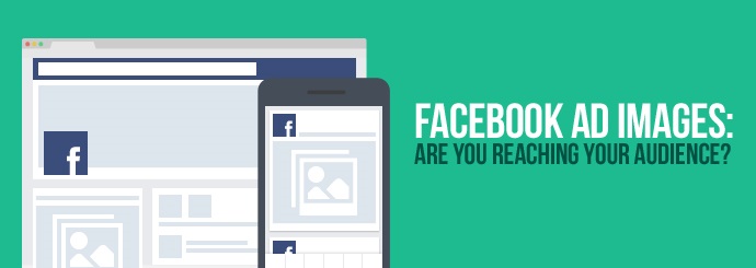 Facebook Ad Images: Are You Reaching Your Audience?