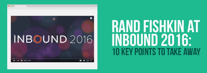 Rand Fishkin at INBOUND 2016: 10 Key Points to Take Away