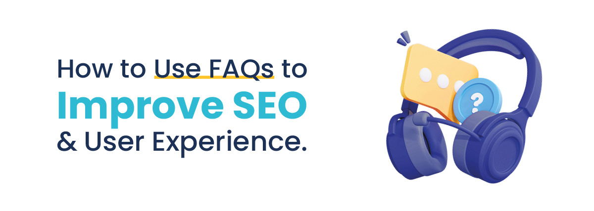 How to Use FAQs to Improve SEO & User Experience