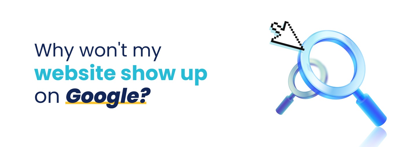 Why won't my website show up on Google?