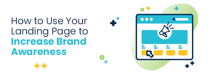 How to Use Your Landing Page to Increase Brand Awareness