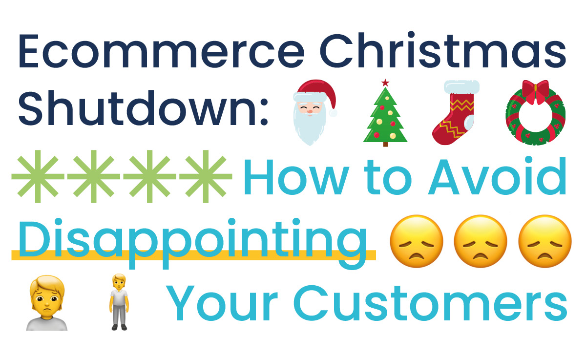 Ecommerce Christmas Shutdown: How to Avoid Disappointing Your Customers