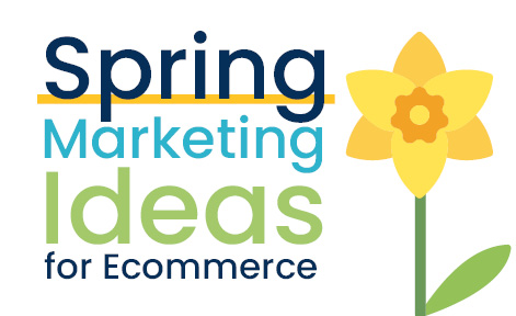 Spring Marketing Ideas for Ecommerce